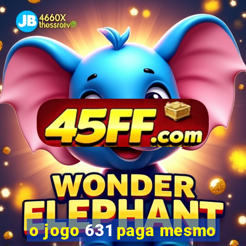 o jogo 631 paga mesmo